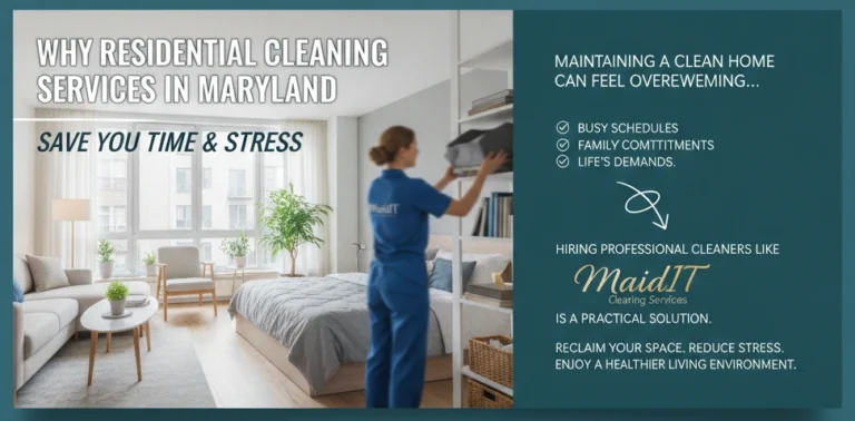 Why Residential Cleaning Services in Maryland Save You Time & Stress
